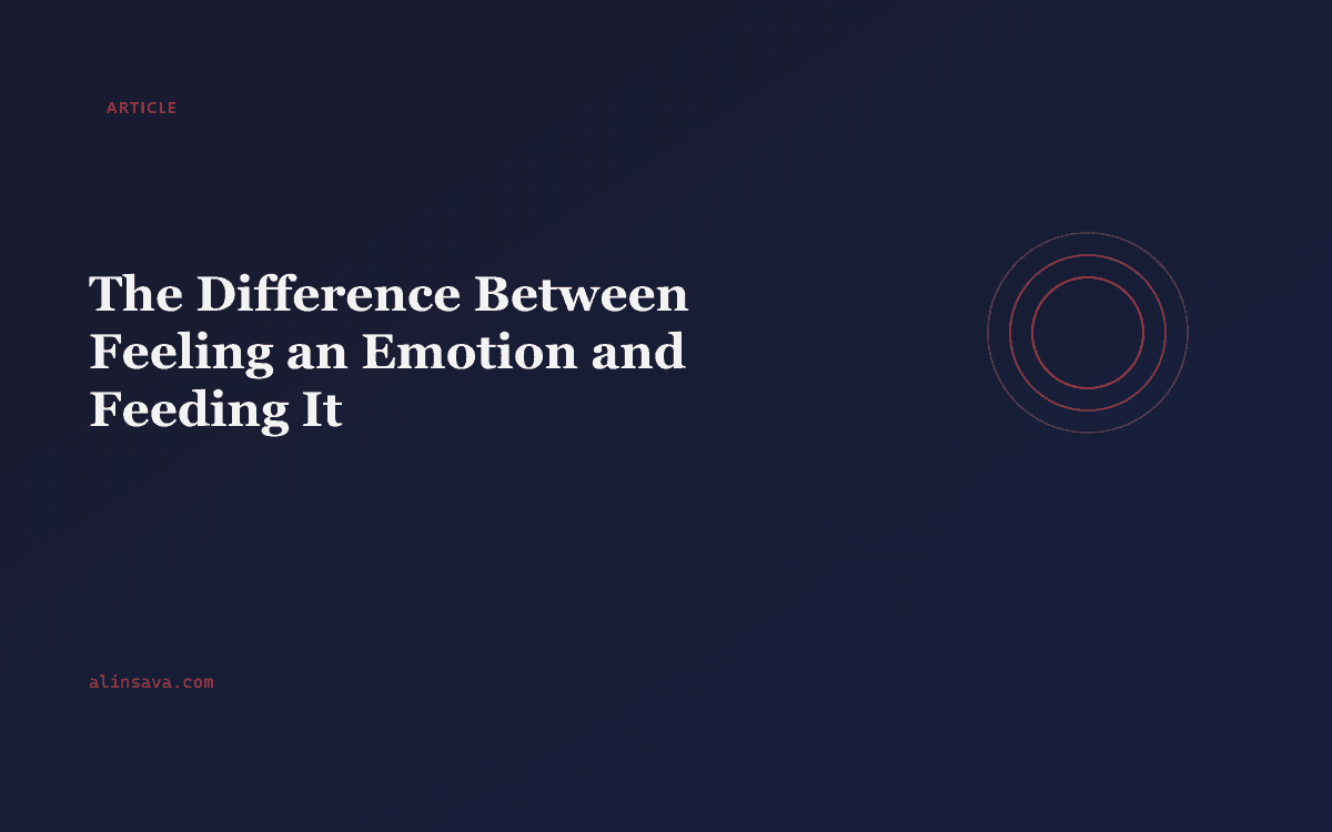 Feeling vs Feeding an Emotion